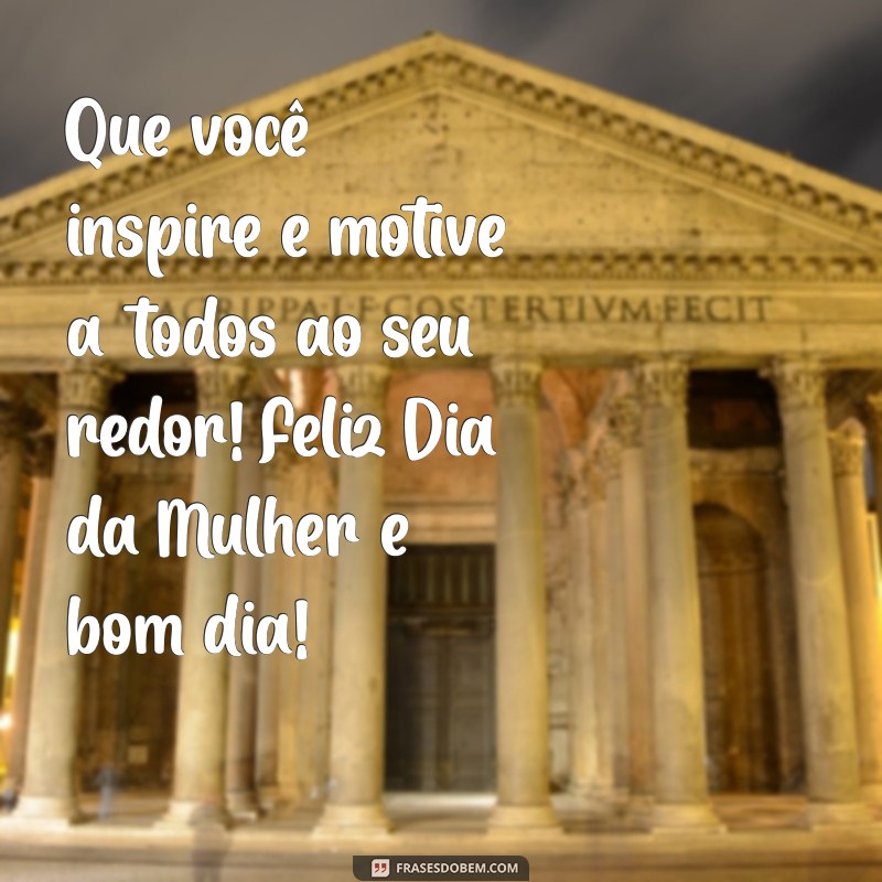 Feliz Dia da Mulher: Celebre com Mensagens Inspiradoras e Bom Dia! 