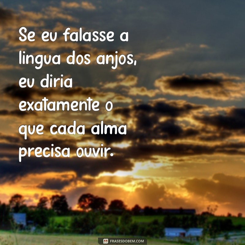 Descubra o Significado de Se Eu Falasse a Língua dos Anjos: Reflexões e Inspirações 