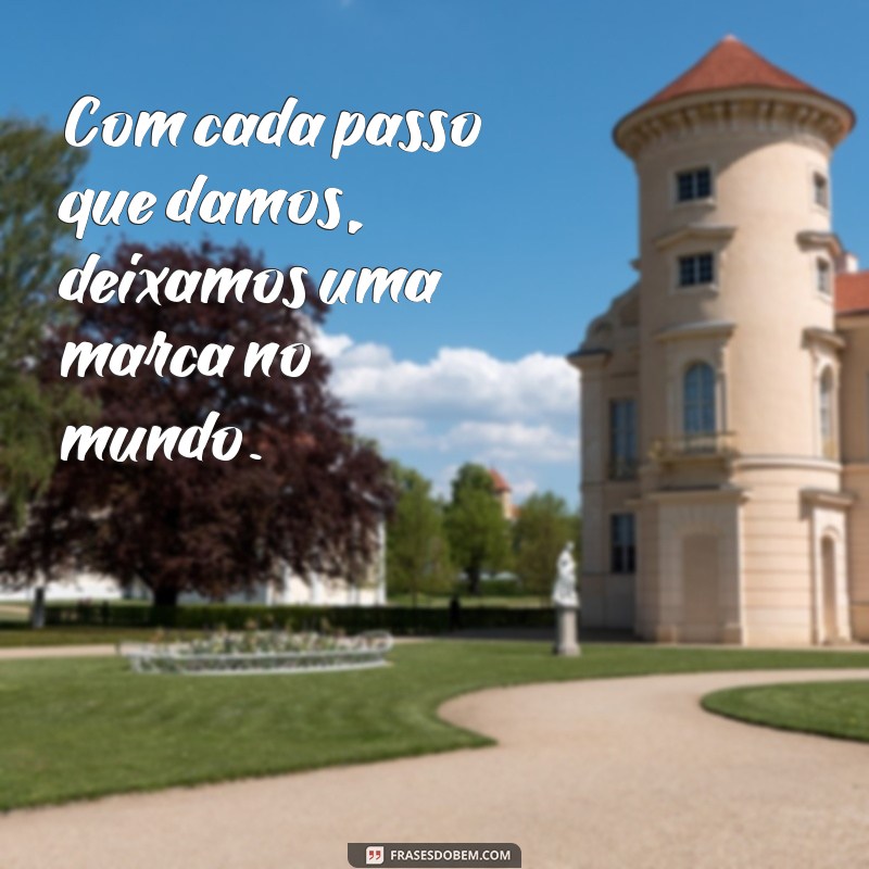 Frases Inspiradoras sobre Passos: Reflexões para Cada Caminhada da Vida 