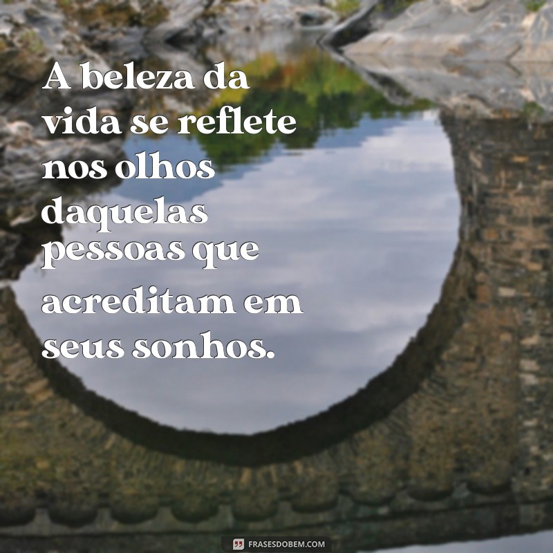 Frases Inspiradoras para Iluminar Seus Olhos e Coração 