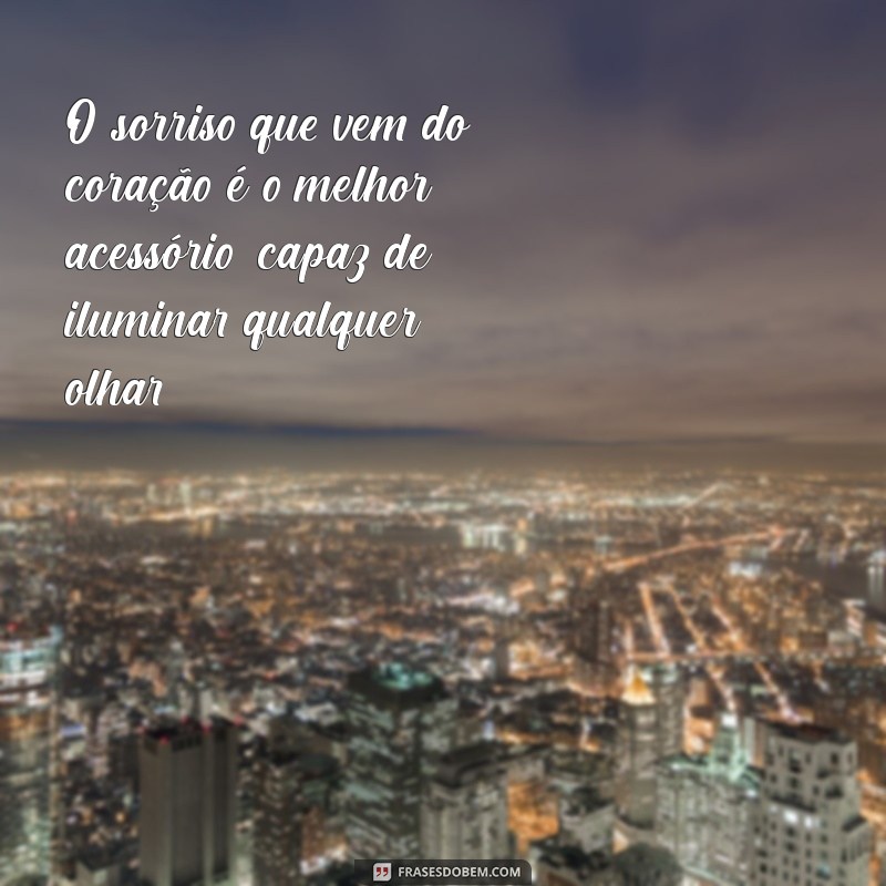 Frases Inspiradoras para Iluminar Seus Olhos e Coração 