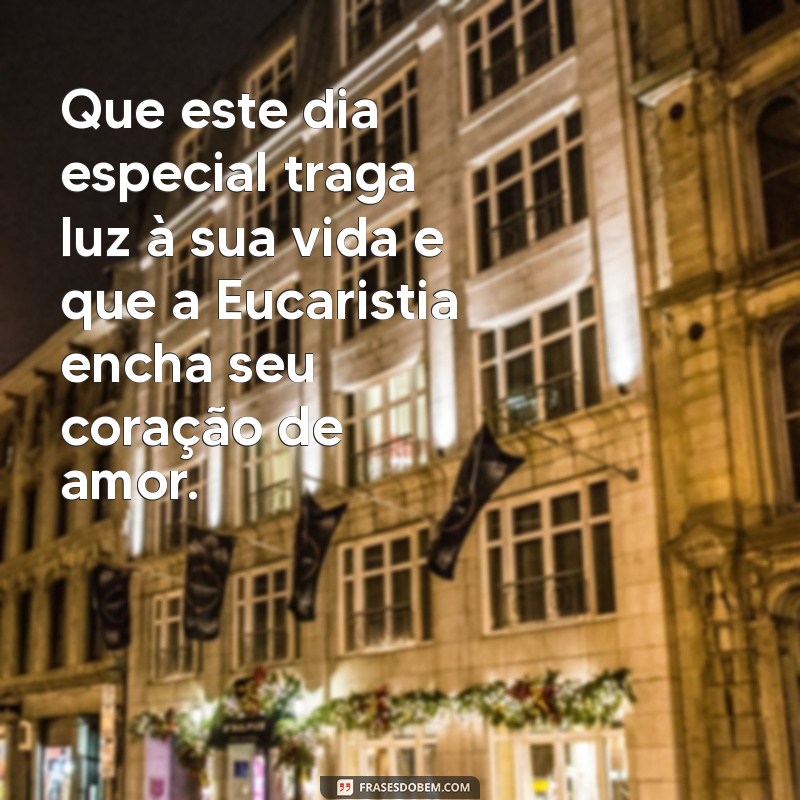 mensagem de primeira eucaristia para afilhado Que este dia especial traga luz à sua vida e que a Eucaristia encha seu coração de amor.