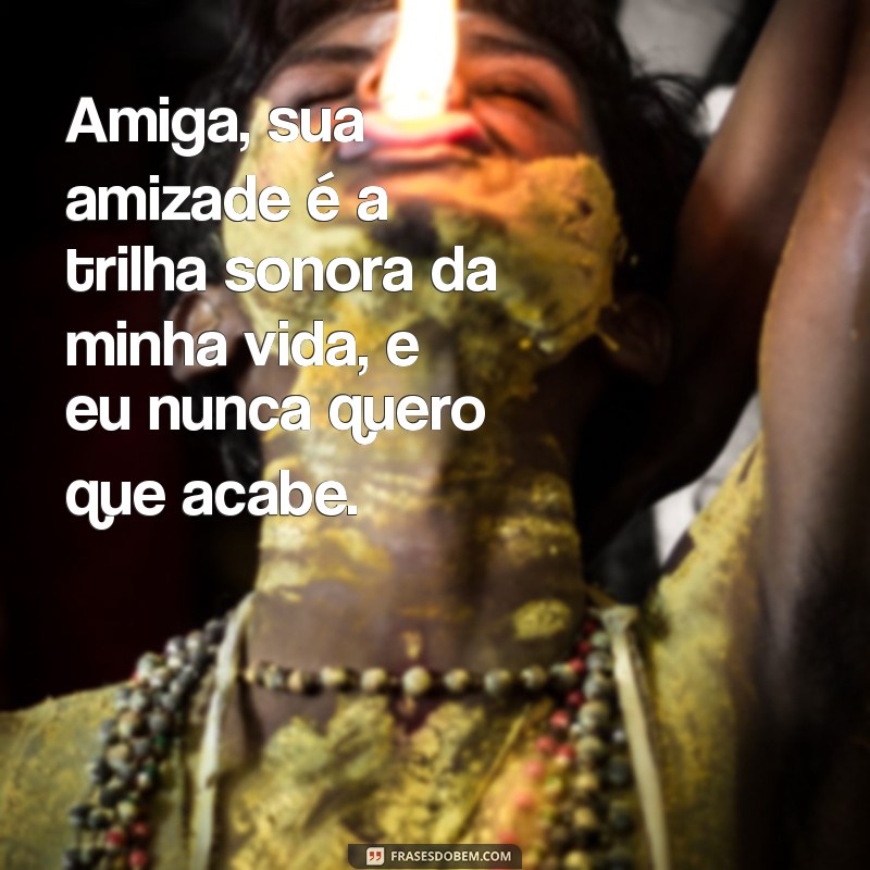 Encante sua amiga com as melhores frases musicais para demonstrar seu amor e amizade 