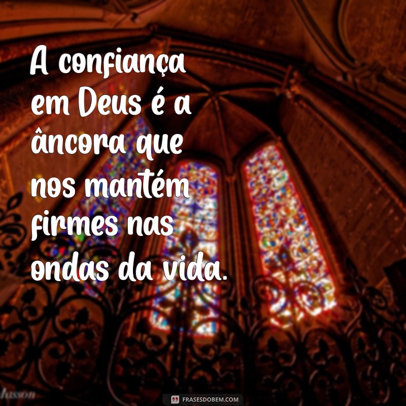 Frases Inspiradoras sobre Confiar em Deus: Fortaleça sua Fé e Esperança 