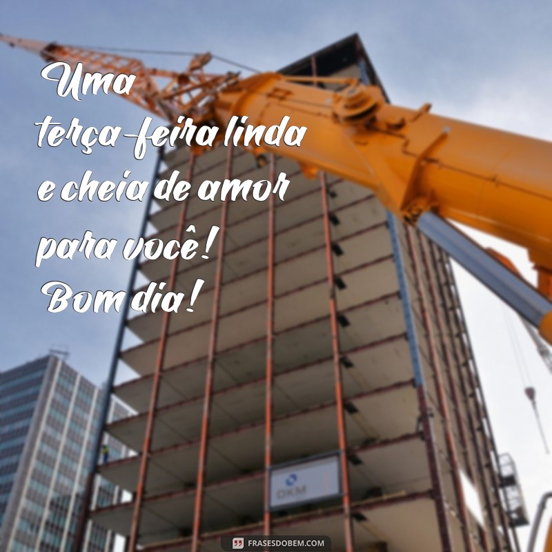 Bom Dia! Mensagens Inspiradoras para uma Terça-Feira Abençoada 