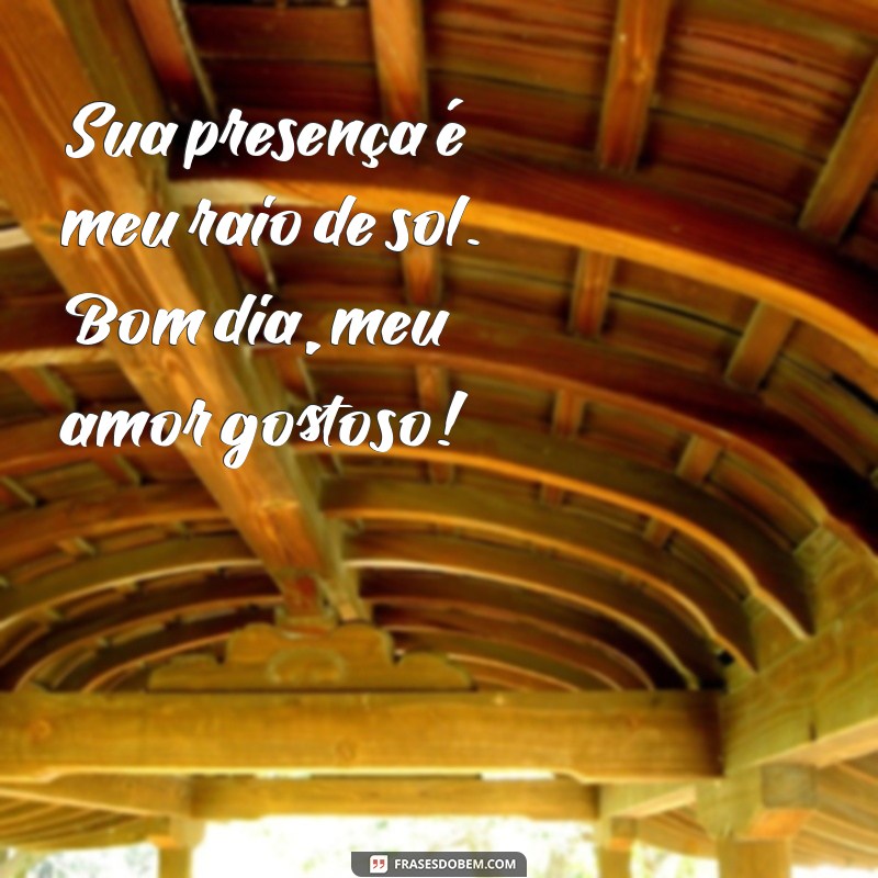 Frases Românticas para Desejar um Bom Dia ao Seu Amor 