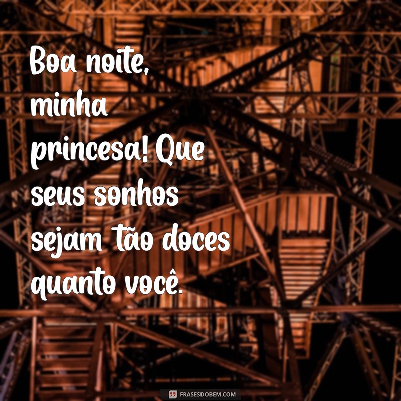 boa noite para filha Boa noite, minha princesa! Que seus sonhos sejam tão doces quanto você.