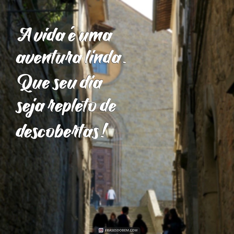 Frases Inspiradoras de Bom Dia para Começar o Seu Dia com Positividade 