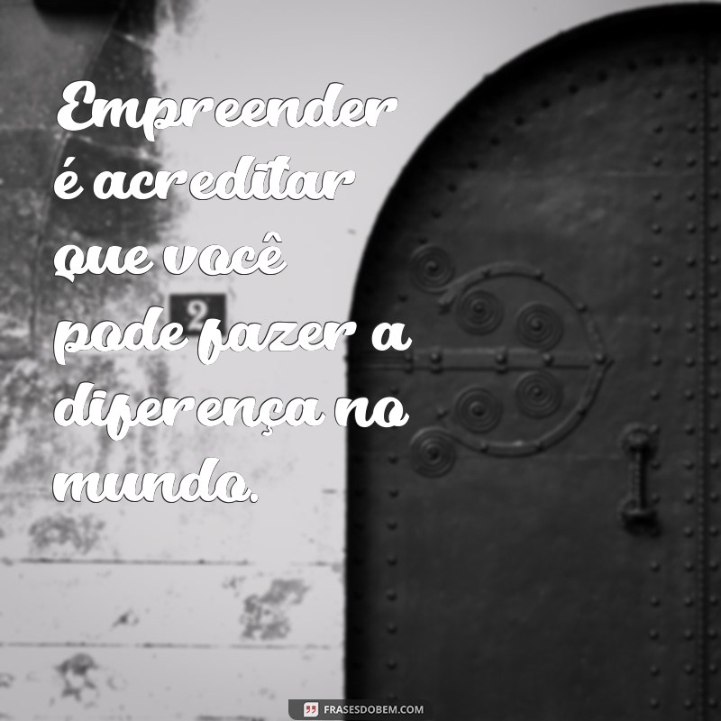 Frases Motivacionais para Impulsionar Seu Negócio: Inspiração para Empreendedores 