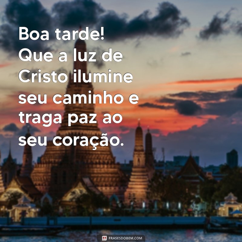 mensagem católica de boa tarde Boa tarde! Que a luz de Cristo ilumine seu caminho e traga paz ao seu coração.