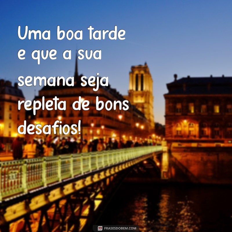 Como Desejar uma Boa Tarde e Uma Semana Produtiva: Dicas e Frases Inspiradoras 