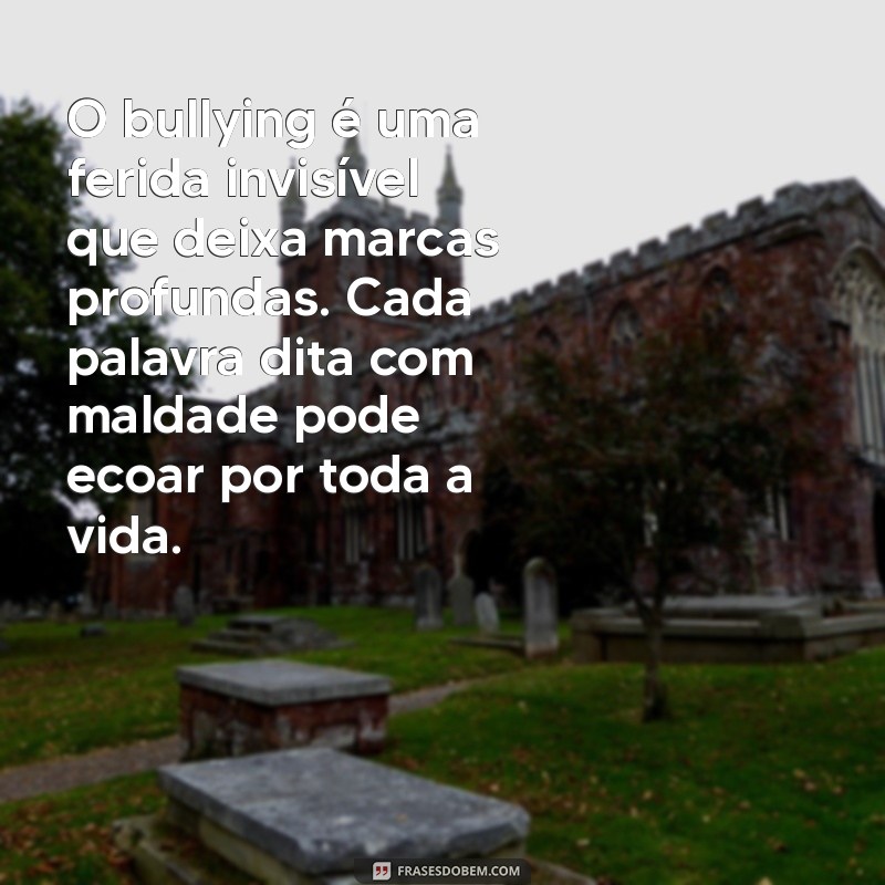 texto pequeno sobre bullying O bullying é uma ferida invisível que deixa marcas profundas. Cada palavra dita com maldade pode ecoar por toda a vida.