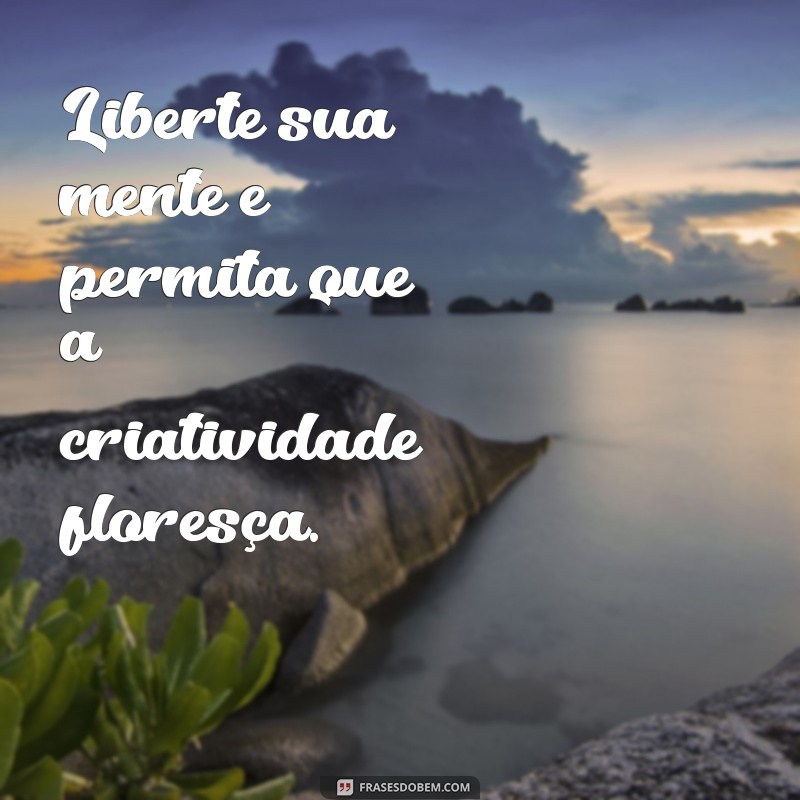 Frases de Motivação Poderosas para Inspirar sua Criatividade 