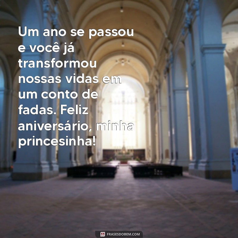 mensagem de aniversário 1 ano filha Um ano se passou e você já transformou nossas vidas em um conto de fadas. Feliz aniversário, minha princesinha!