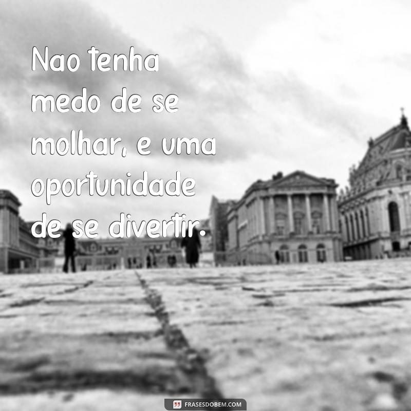 Supere o medo de chuva com estas inspiradoras frases! 