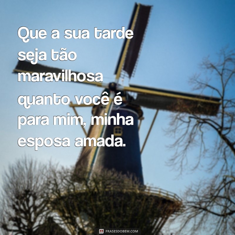 Frases de Boa Tarde para Encantar sua Esposa: Mensagens Românticas e Carinhosas 