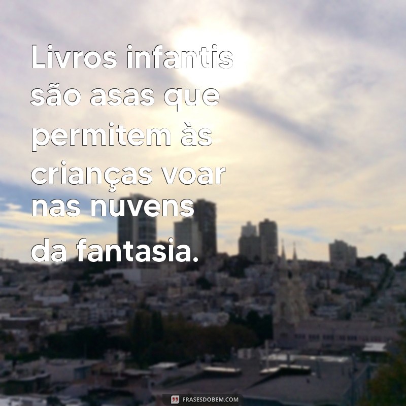 Frases Inspiradoras para Celebrar o Dia do Livro Infantil 