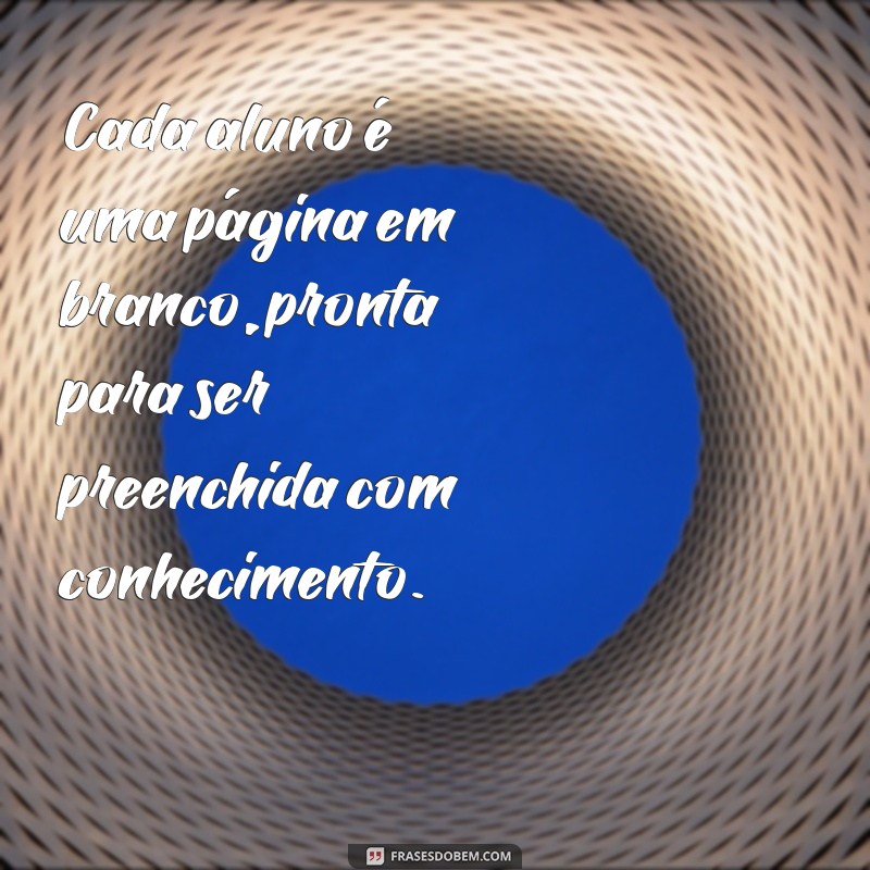 Frases Inspiradoras sobre Ensino: Aprendizado e Motivação para Educadores e Alunos 