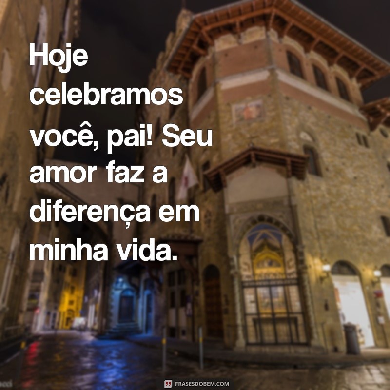 Frases Curtas e Impactantes para Celebrar o Dia dos Pais 