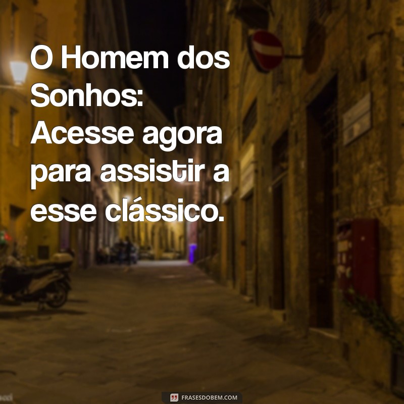 Como Assistir O Homem dos Sonhos: Guia Completo e Dicas de Streaming 