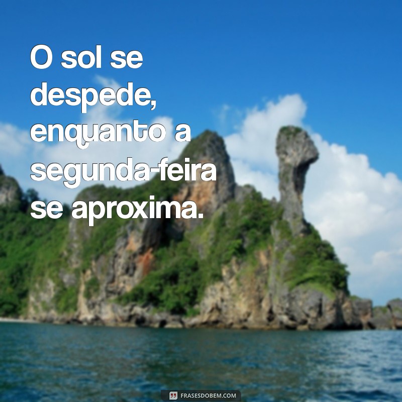 domingo acabando segunda chegando O sol se despede, enquanto a segunda-feira se aproxima.