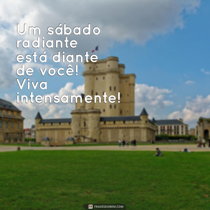 Mensagens Inspiradoras para um Sábado Maravilhoso: Comece Seu Dia com Positividade! 