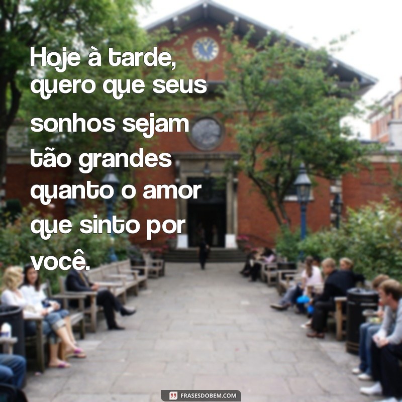 As Melhores Mensagens de Boa Tarde para Encantar o Seu Amor 