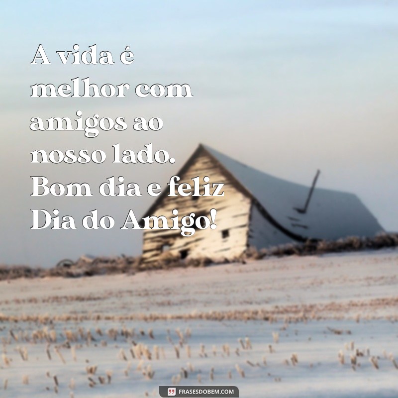 Bom Dia! Celebre o Dia do Amigo com Mensagens Inspiradoras 