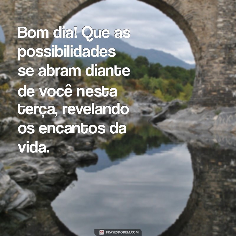 Mensagens Inspiradoras de Bom Dia para uma Terça-Feira Encantadora 