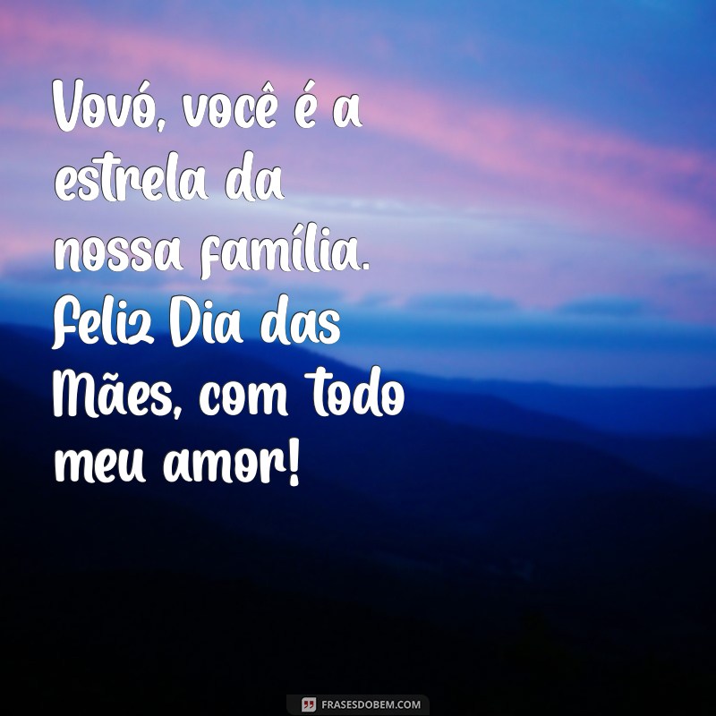 Mensagem Especial de Feliz Dia das Mães para Vovó: Celebre com Amor e Carinho 