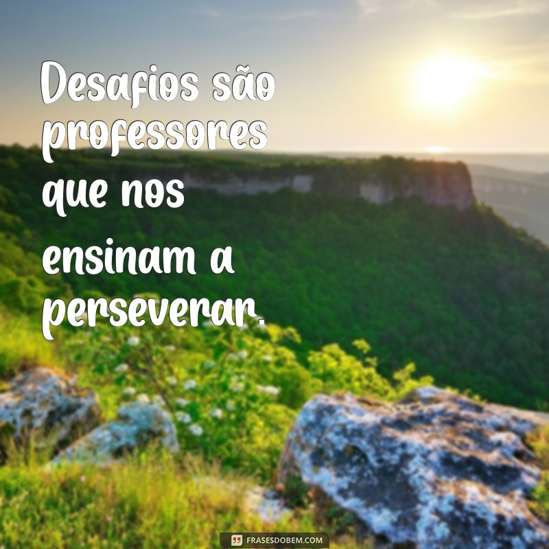 Desperte sua Força: 20 Frases Inspiradoras sobre Vencer Desafios 