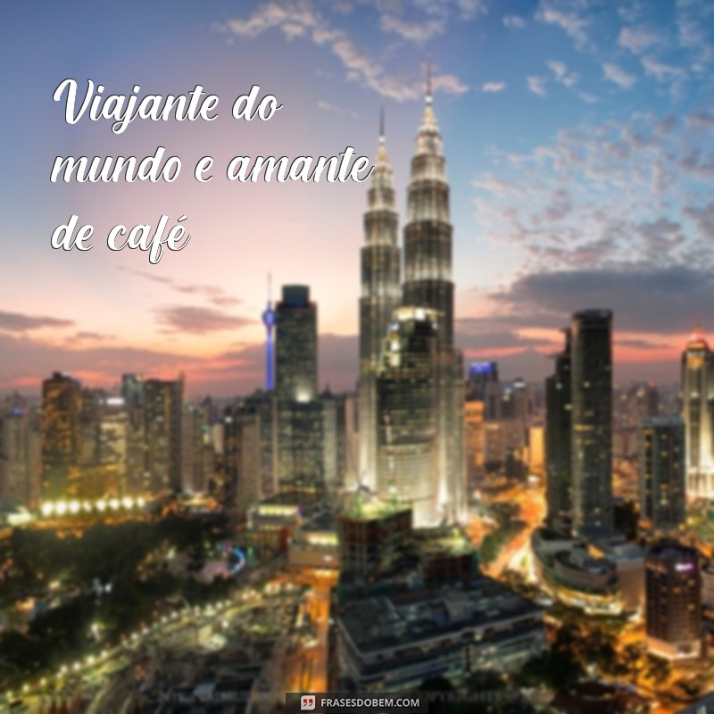 texto para biografia do instagram Viajante do mundo e amante de café ☕✈️