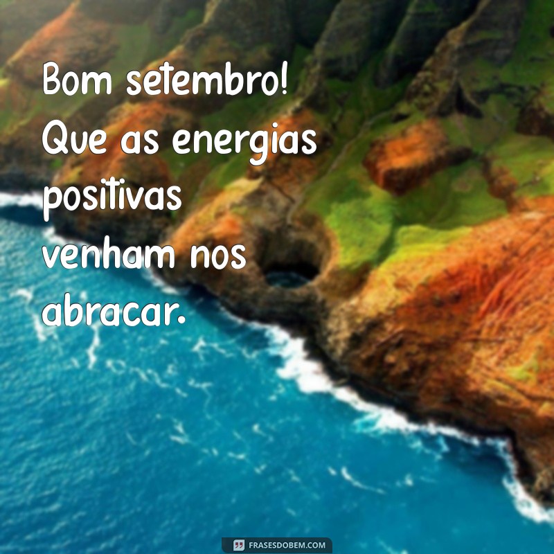 Bom Setembro: Mensagens Inspiradoras para Receber o Mês com Positividade 