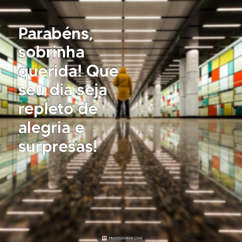 parabéns sobrinha querida Parabéns, sobrinha querida! Que seu dia seja repleto de alegria e surpresas!