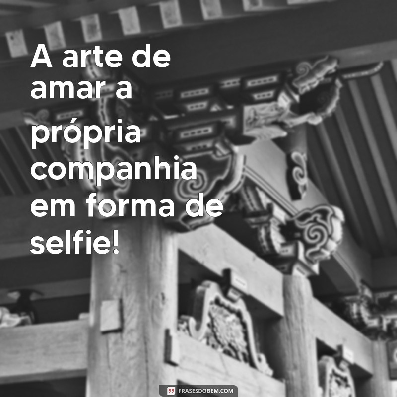 As Melhores Frases Engraçadas para Legendar Suas Fotos Sozinha 