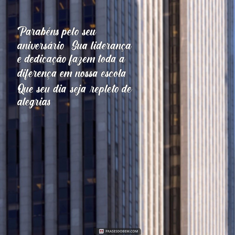 mensagem de aniversário para vice diretora Parabéns pelo seu aniversário! Sua liderança e dedicação fazem toda a diferença em nossa escola. Que seu dia seja repleto de alegrias!