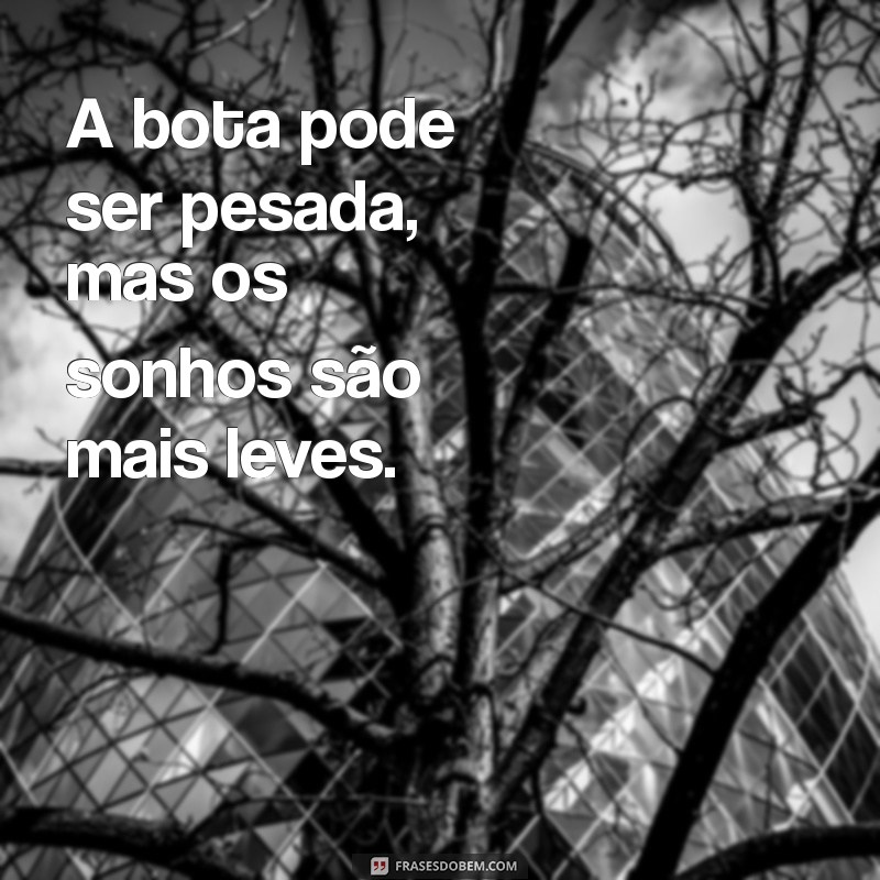 Descubra 30 Frases Inspiradoras com a Palavra Bota para Motivar seu Dia 