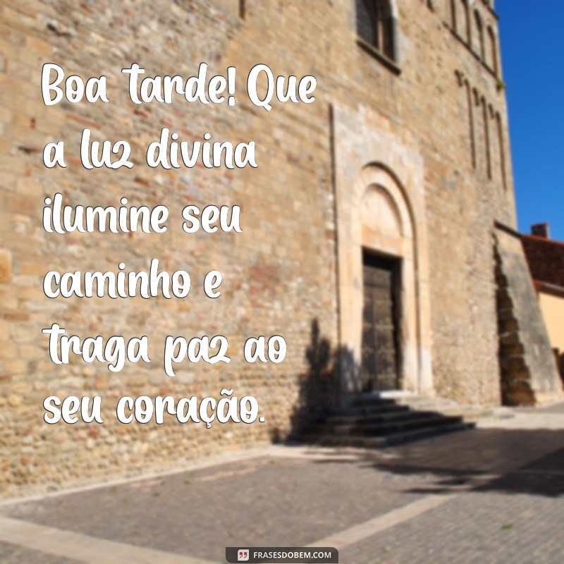 frases inspiradoras de deus boa tarde Boa tarde! Que a luz divina ilumine seu caminho e traga paz ao seu coração.