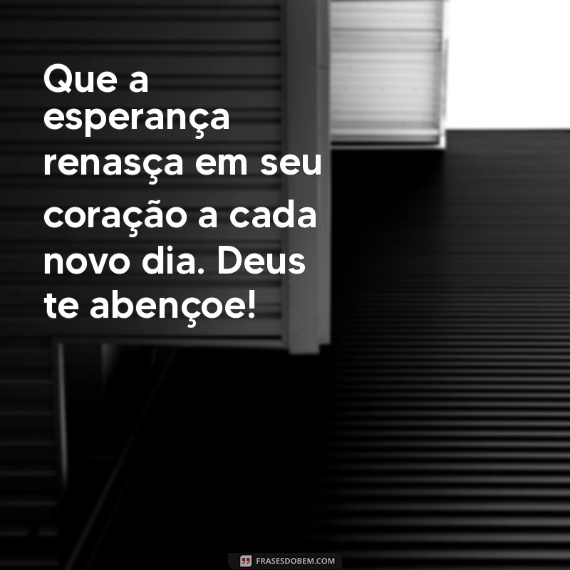 Mensagens Inspiradoras: Deus Te Abençoe - Frases que Transmitem Fé e Esperança 