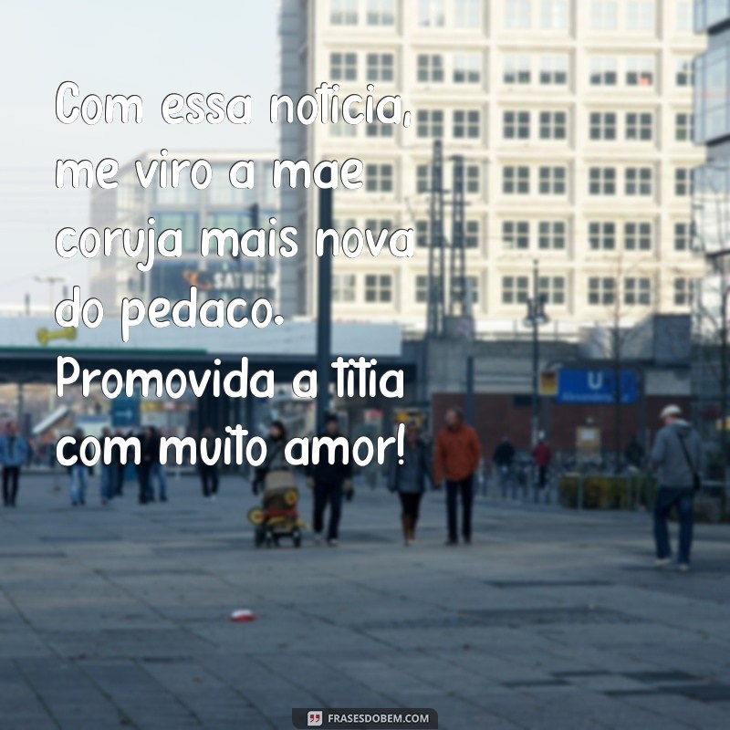 Descubra as Melhores Frases Promovidas a Titia para se Inspirar! 