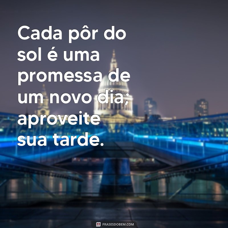 Frases Lindas de Boa Tarde para Iluminar Seu Dia 