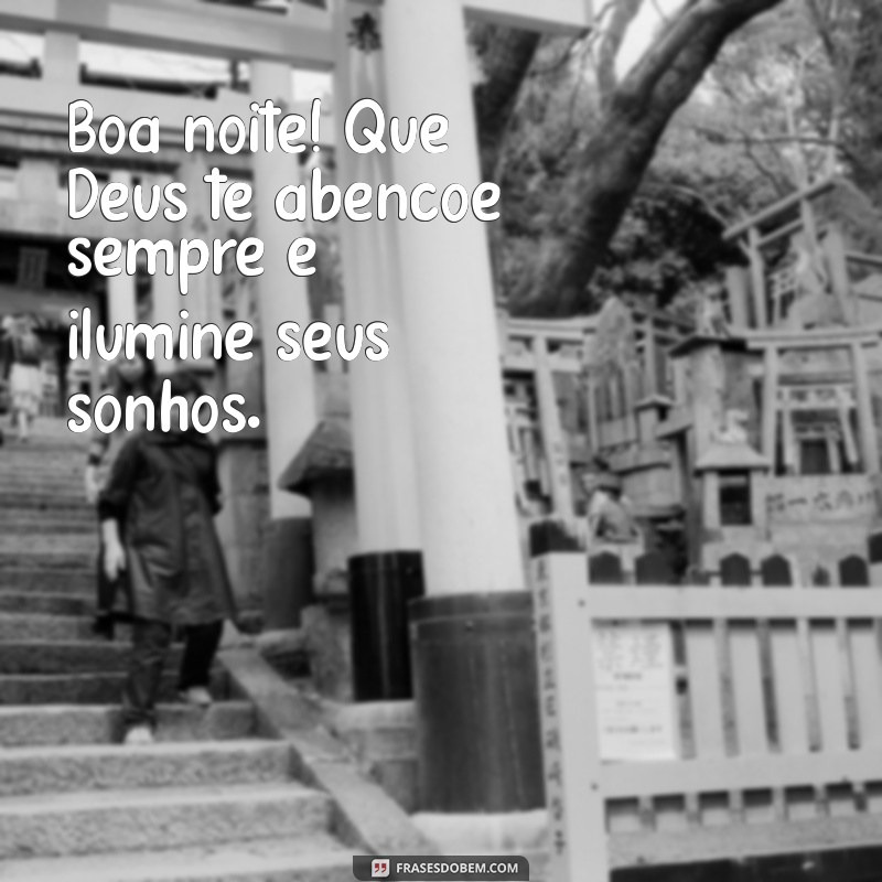 mensagem de boa noite deus te abençoe sempre Boa noite! Que Deus te abençoe sempre e ilumine seus sonhos.