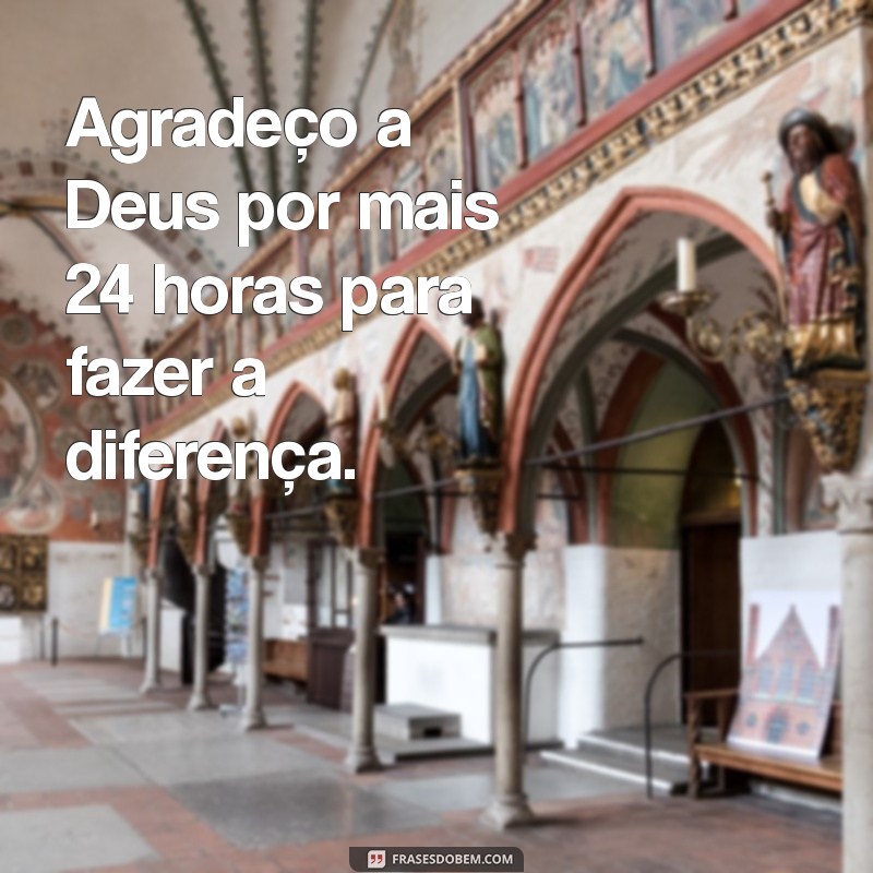 Como Agradecer a Deus por Mais um Dia: Reflexões e Frases Inspiradoras 