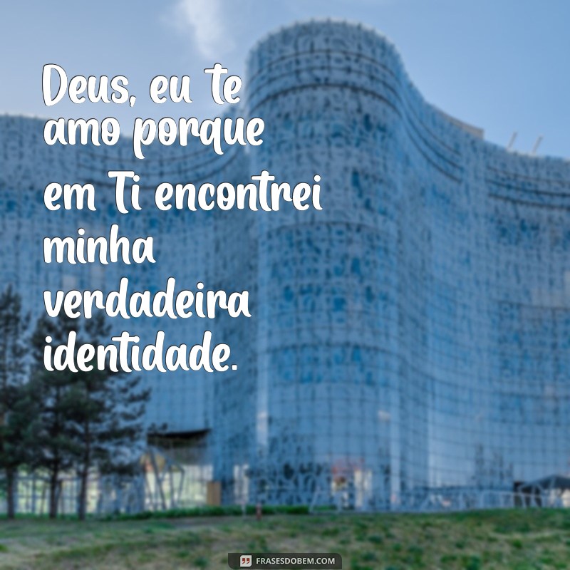 Frases Inspiradoras para Expressar Seu Amor a Deus 