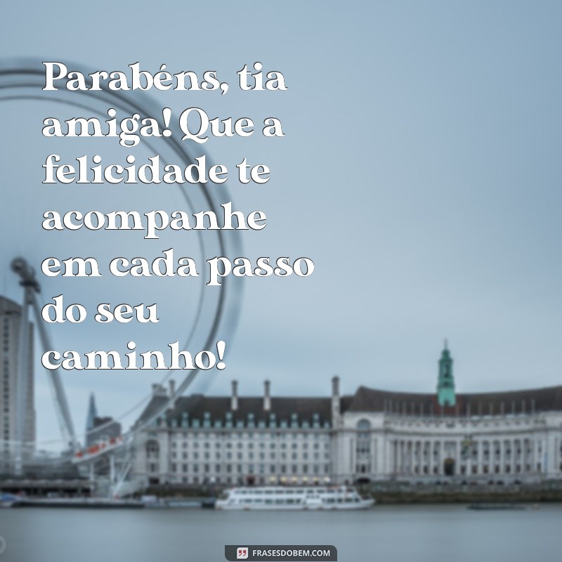 Mensagem Especial de Feliz Aniversário para Tia Amiga: Celebre com Amor e Carinho 