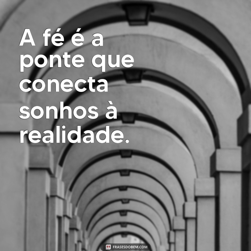 Frases Inspiradoras sobre Fé para Renovar sua Esperança 