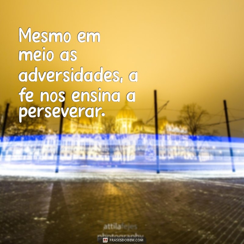 Frases Inspiradoras sobre Fé para Renovar sua Esperança 