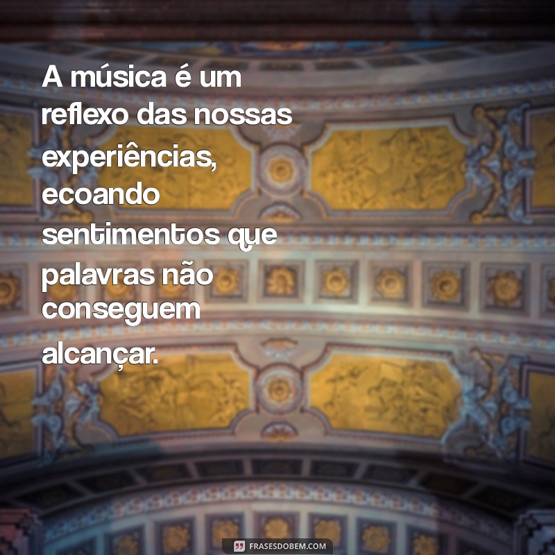 Frases Inspiradoras sobre Música e Vida: Reflexões que Tocam o Coração 