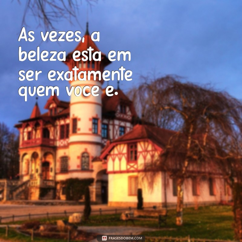 Descubra a Beleza em Palavras: Frases Inspiradoras para Encantar seu Dia 