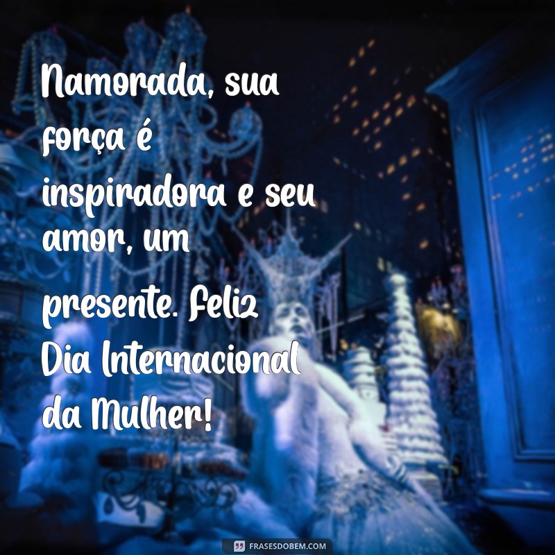 Frases Inspiradoras para Celebrar o Dia da Mulher com sua Namorada 